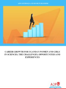 Career Growth for Uganda’s Women and Girls in Sciences, the Challenges, Opportunities and Experiences